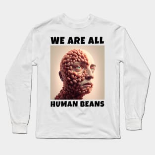 WE ARE ALL HUMAN BEANS Long Sleeve T-Shirt